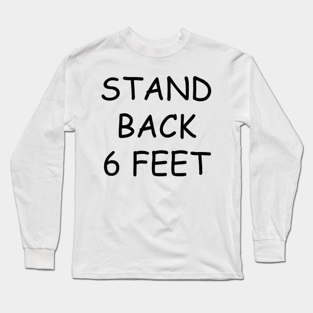 Stand Back 6 Feet Long Sleeve T-Shirt by Twainbow